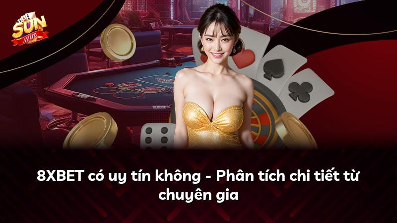 8XBET có uy tín không - Phân tích chi tiết từ chuyên gia