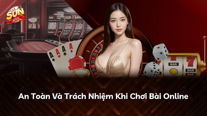 An Toàn Và Trách Nhiệm Khi Chơi Bài Online