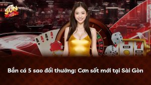 Bắn cá 5 sao đổi thưởng: Cơn sốt mới tại Sài Gòn