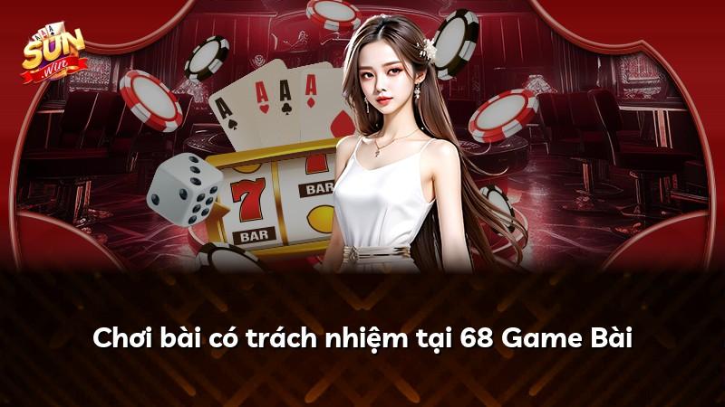 Chơi bài có trách nhiệm tại 68 Game Bài