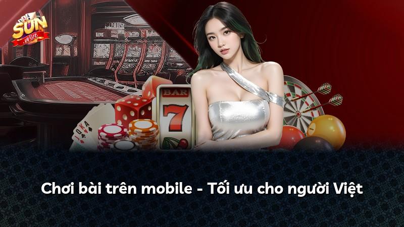 Chơi bài trên mobile - Tối ưu cho người Việt