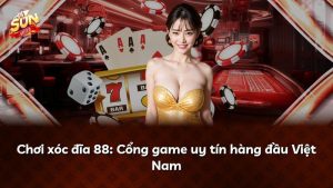 Chơi xóc đĩa 88: Cổng game uy tín hàng đầu Việt Nam