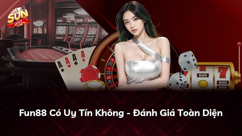 Fun88 Có Uy Tín Không - Đánh Giá Toàn Diện