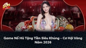 Game Nổ Hũ Tặng Tiền Siêu Khủng – Cơ Hội Vàng Năm 2026