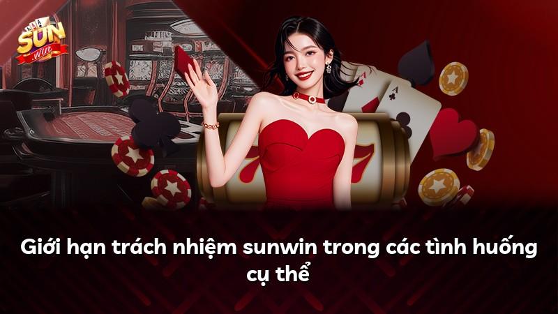 Giới hạn trách nhiệm sunwin trong các tình huống cụ thể
