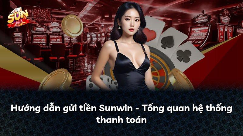 Hướng dẫn gửi tiền Sunwin - Tổng quan hệ thống thanh toán
