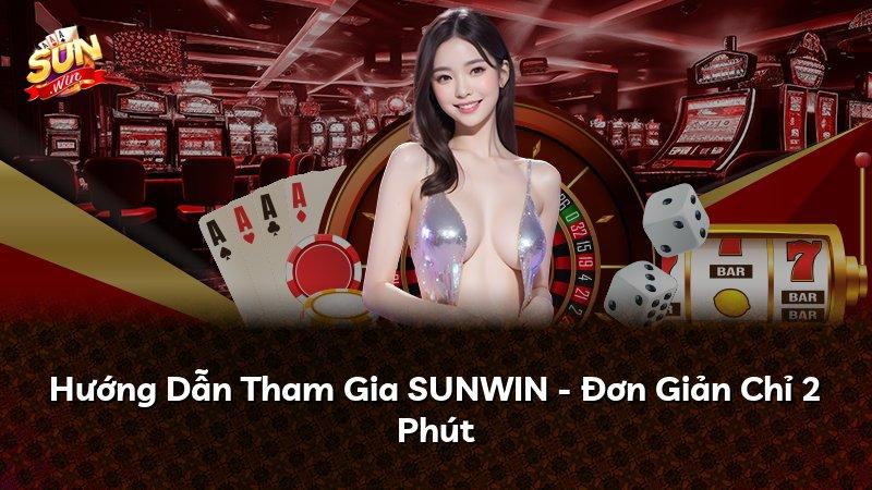 Hướng Dẫn Tham Gia SUNWIN - Đơn Giản Chỉ 2 Phút