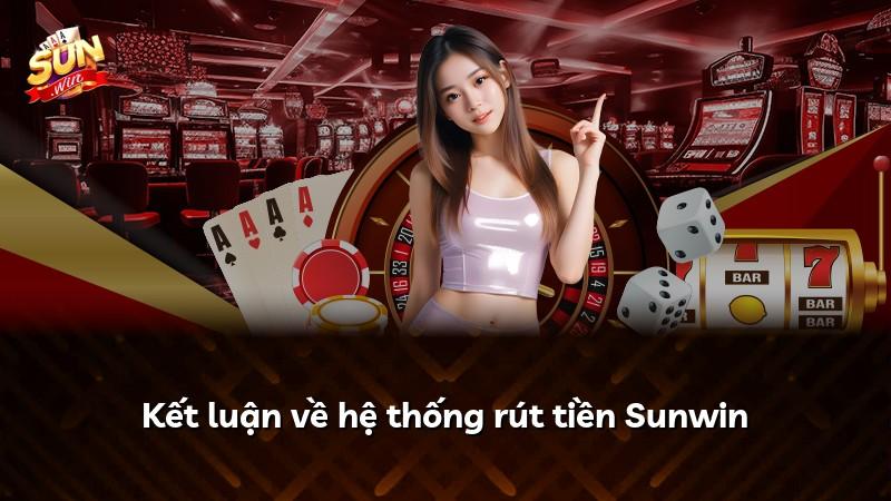 Kết luận về hệ thống rút tiền Sunwin