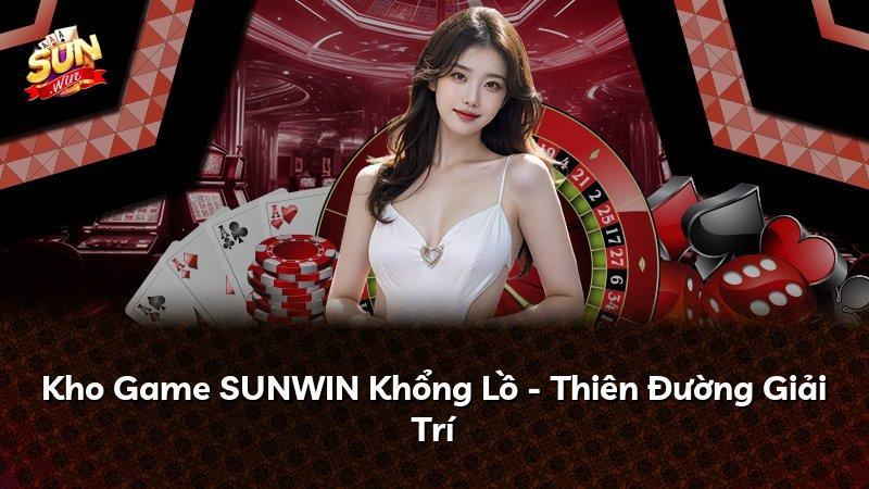 Kho Game SUNWIN Khổng Lồ - Thiên Đường Giải Trí