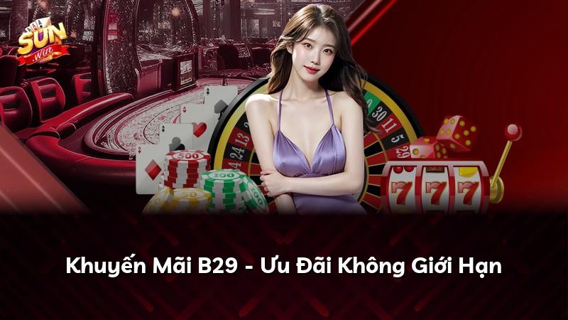 Khuyến Mãi B29 - Ưu Đãi Không Giới Hạn
