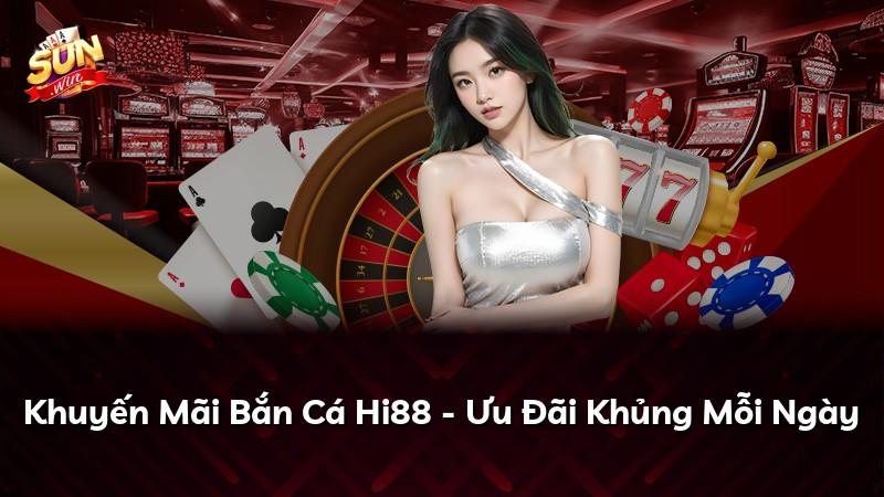 Khuyến Mãi Bắn Cá Hi88 - Ưu Đãi Khủng Mỗi Ngày