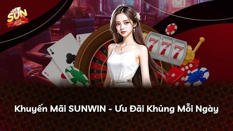 Khuyến Mãi SUNWIN - Ưu Đãi Khủng Mỗi Ngày