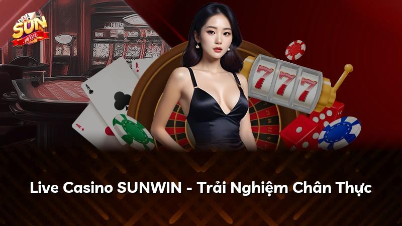 Live Casino SUNWIN - Trải Nghiệm Chân Thực