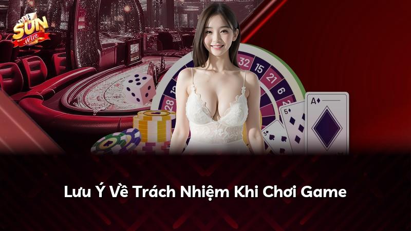 Lưu Ý Về Trách Nhiệm Khi Chơi Game