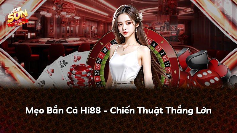 Mẹo Bắn Cá Hi88 - Chiến Thuật Thắng Lớn