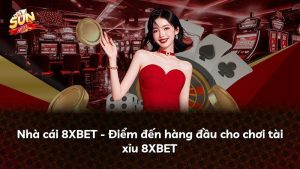 Nhà cái 8XBET – Điểm đến hàng đầu cho chơi tài xỉu 8XBET