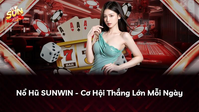 Nổ Hũ SUNWIN - Cơ Hội Thắng Lớn Mỗi Ngày