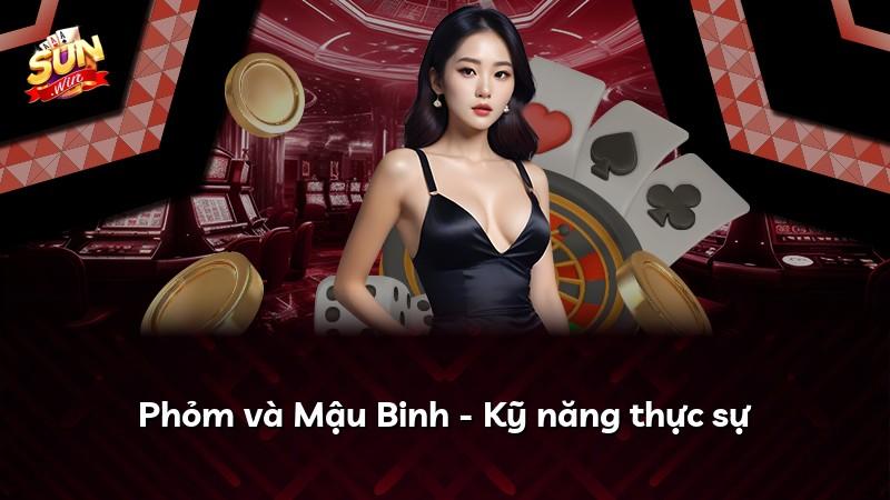 Phỏm và Mậu Binh - Kỹ năng thực sự