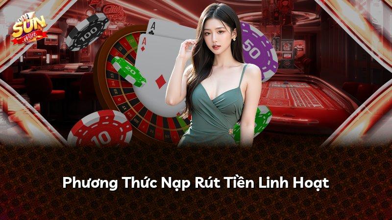 Phương Thức Nạp Rút Tiền Linh Hoạt