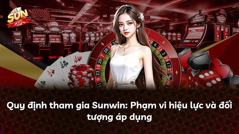 Quy định tham gia Sunwin: Phạm vi hiệu lực và đối tượng áp dụng