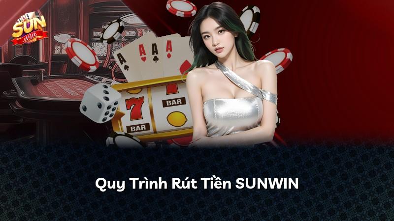Quy Trình Rút Tiền SUNWIN