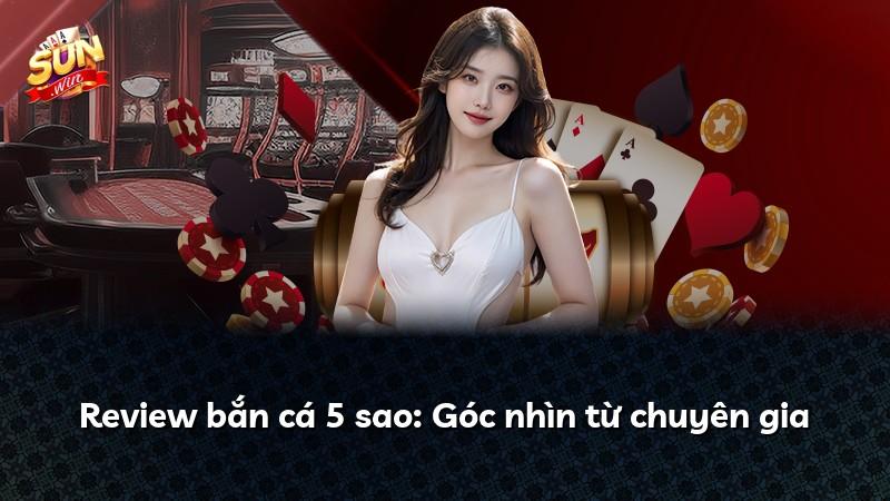 Review bắn cá 5 sao: Góc nhìn từ chuyên gia
