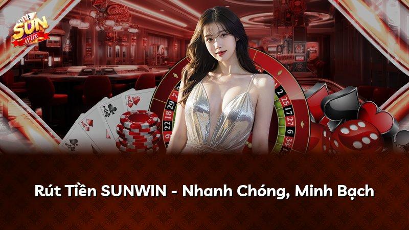 Rút Tiền SUNWIN - Nhanh Chóng, Minh Bạch
