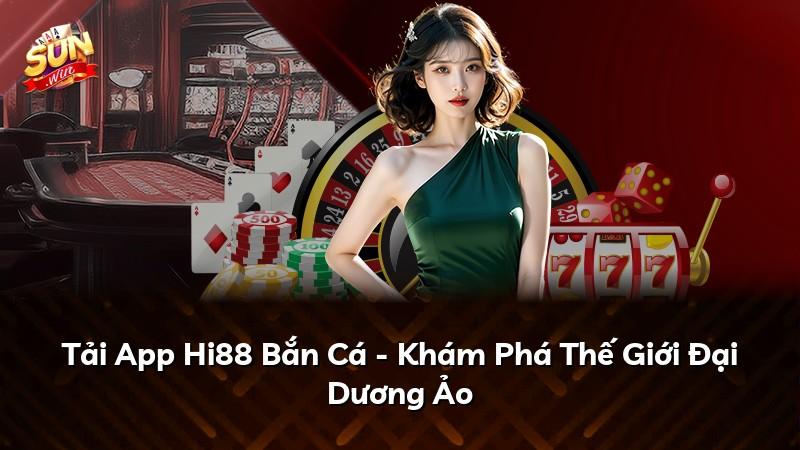 Tải App Hi88 Bắn Cá - Khám Phá Thế Giới Đại Dương Ảo