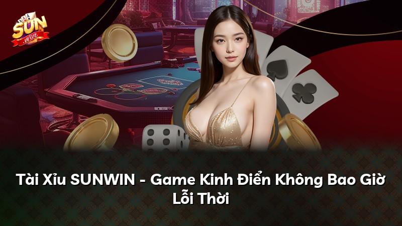 Tài Xỉu SUNWIN - Game Kinh Điển Không Bao Giờ Lỗi Thời