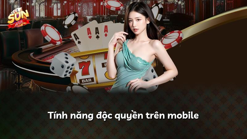 Tính năng độc quyền trên mobile