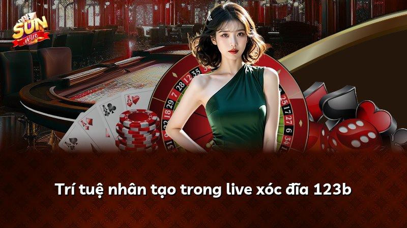 Trí tuệ nhân tạo trong live xóc đĩa 123b