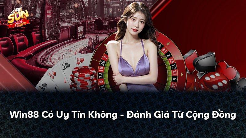 Win88 Có Uy Tín Không - Đánh Giá Từ Cộng Đồng