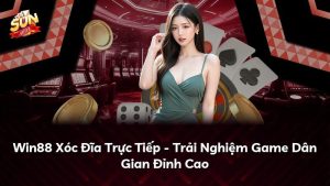 Win88 Xóc Đĩa Trực Tiếp – Trải Nghiệm Game Dân Gian Đỉnh Cao